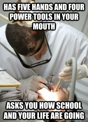 Dental Meme - dentist asking questions while working on a patient